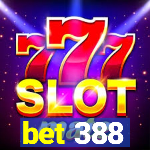 bet 388